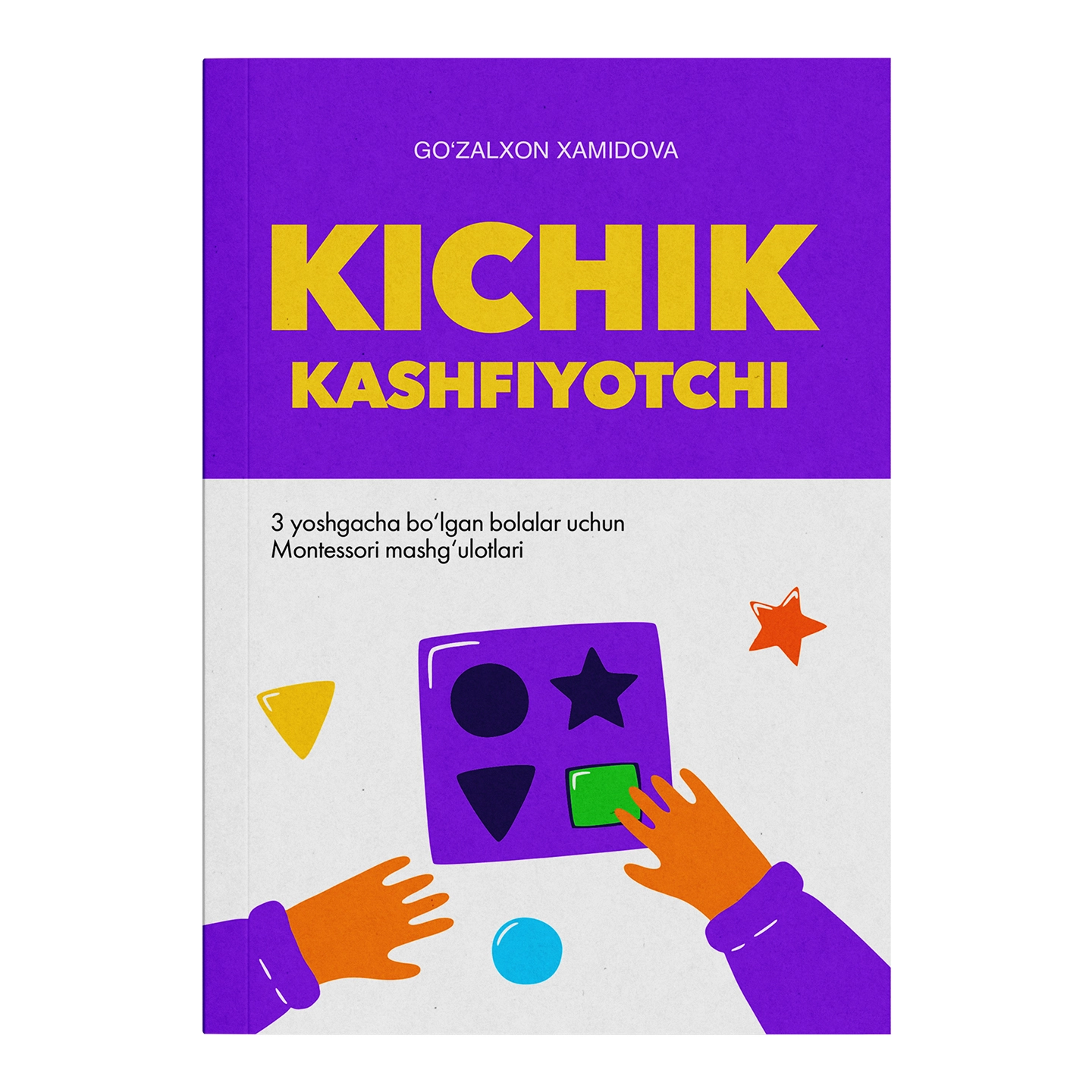 Go'zalxon Xamidova: Kichik kashfiyotchi. 3 yoshgacha bo‘lgan bolalar uchun Montessori mashg‘ulotlari arzon