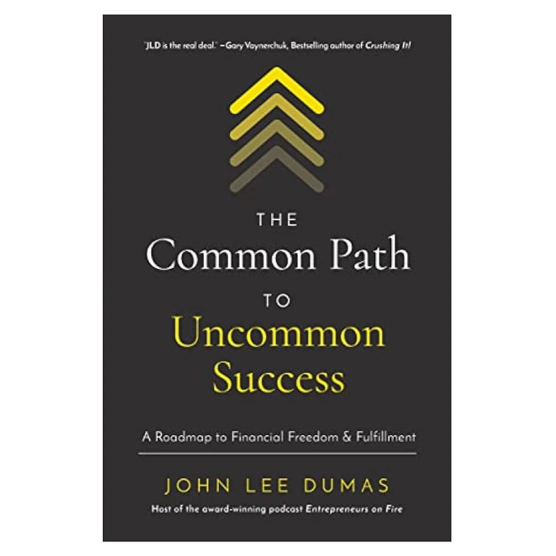 John Lee Dumas: The Common Path to Uncommon Success: A Roadmap to Financial Freedom and Fulfillment sotib olish