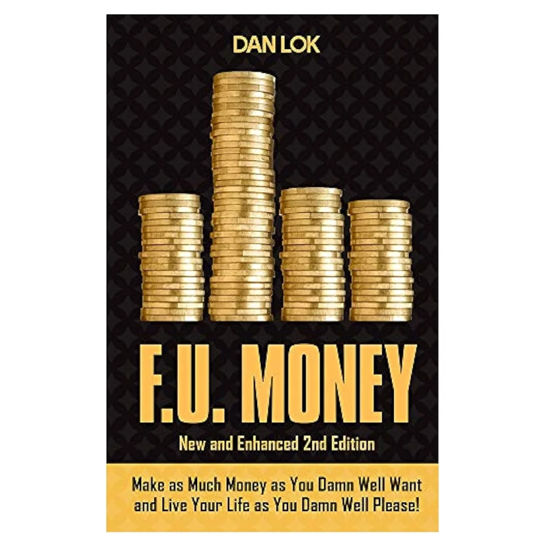 Dan Lok: F.U. Money: Make As Much Money As You Want And Live Your Life As You Damn Well Please! купить