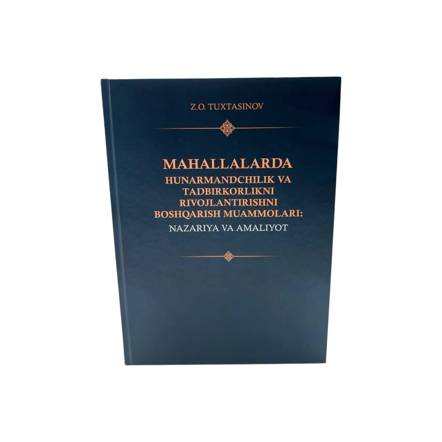 Z.O. Tuxtasinov: Mahallalarda hunarmandchilik va tadbirkorlikni rivojlantirishni boshqarish muammolari. Nazariya va amaliyot sotib olish