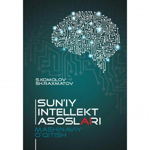 Sirojiddin Komolov, Sherzod Raxmatov: Sun'iy intellekt asoslari. Mashinaviy o’qitish sotib olish