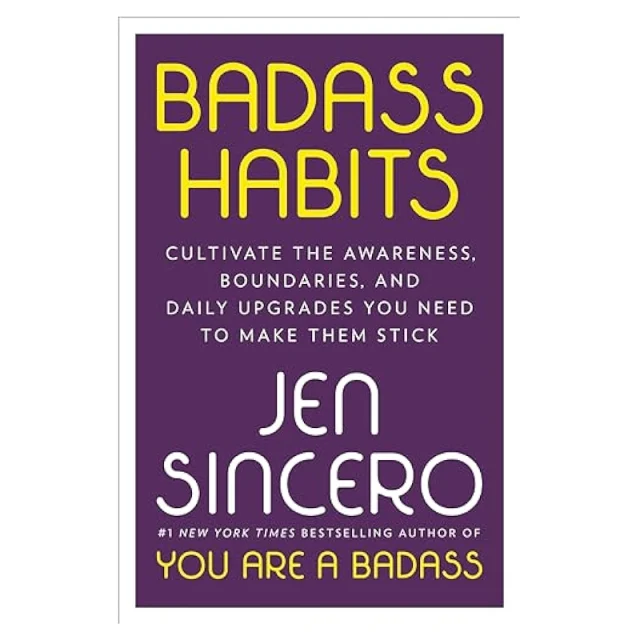Jen Sincero: Badass Habits: Cultivate the Awareness, Boundaries, and Daily Upgrades You Need to Make Them Stick купить