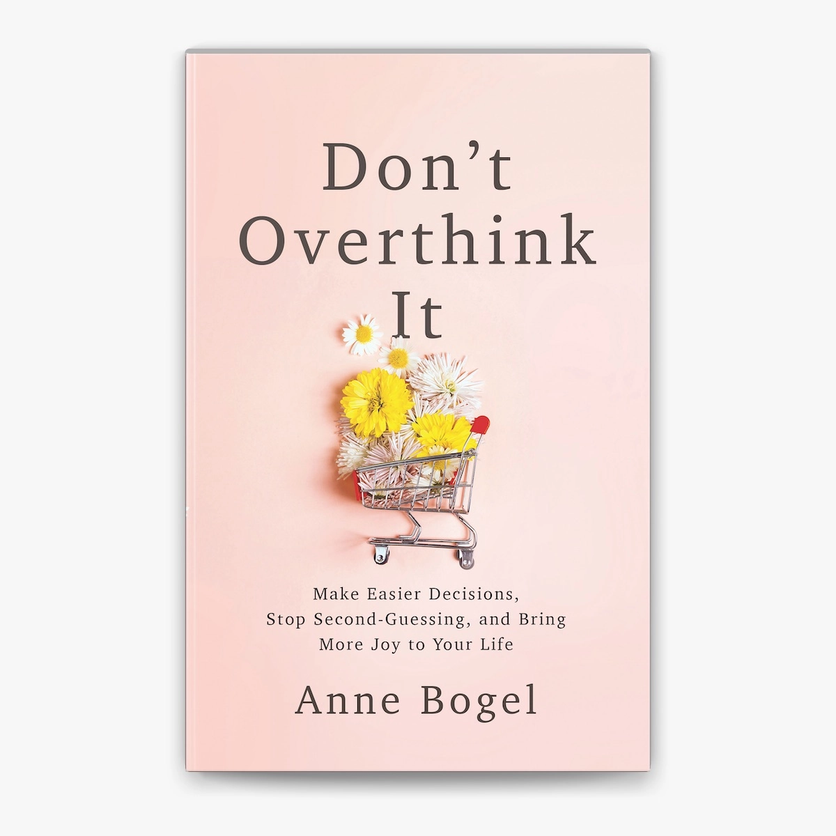 Anne Bogel: Don't Overthink It Make Easier Decisions, Stop Second-Guessing, and Bring More Joy to Your Life sotib olish