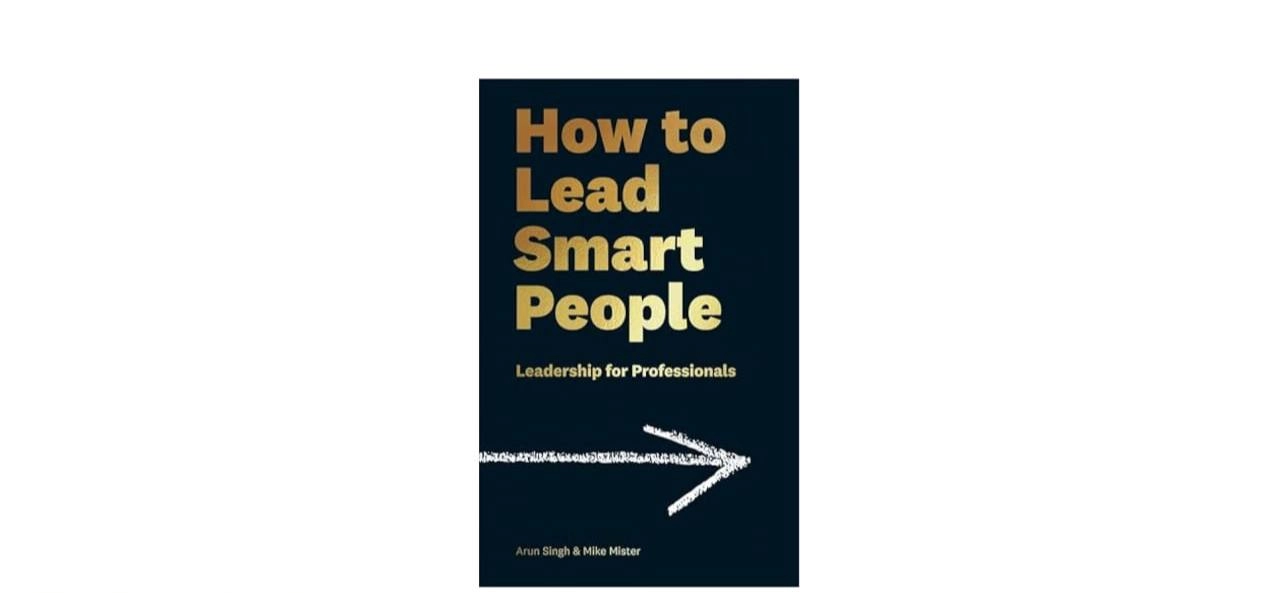 Arun Singh va Mike Mister : "How to Lead Smart People: Leadership for Professionals" купить