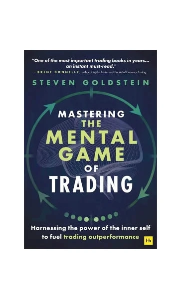 Steven Goldstein :  Mastering the Mental Game of Trading: Harnessing the power of the inner self to fuel trading outperformance купить