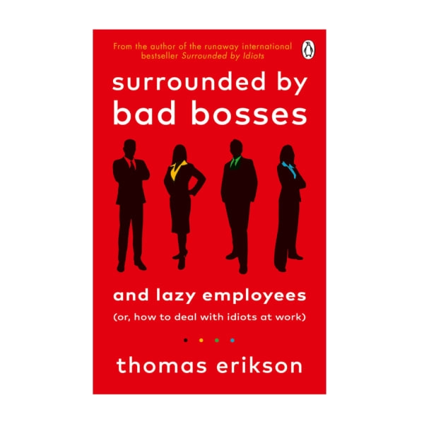 Thomas Erikson  : Surrounded by Bad Bosses and Lazy Employees: or, How to Deal with Idiots at Work купить