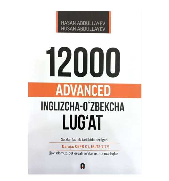 Ҳасан ва Ҳусан Абдуллаев:  12000 Advanced. Инглизча-Ўзбекча Луғат купить