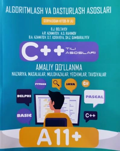 Algoritmlash va dasturlash asoslari. C++ tili asoslari. Amaliy qo‘llanma, nazariya, masalalar, mulohazalar, yechimlar, tavsiyalar sotib olish