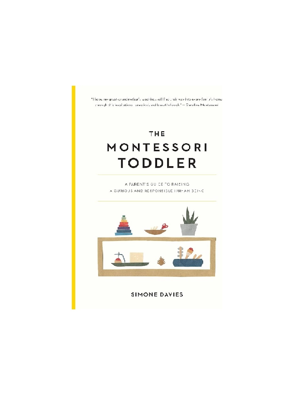 Simone Davies: The Montessori Toddler A Parent's Guide to Raising a Curious and Responsible Human Being купить
