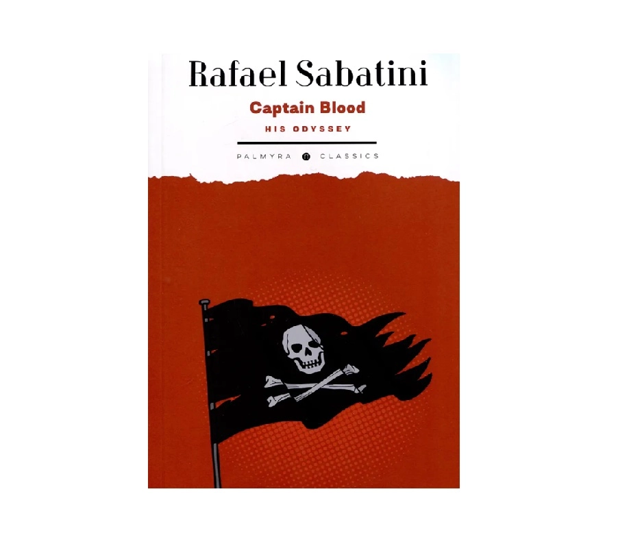 Rafael Sabatini: Captian Blood His Odyssey купить
