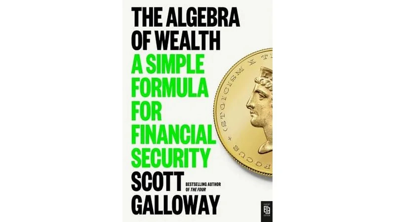 Scott Galloway : The Algebra of Wealth: a Simple Formula for Financial Security sotib olish