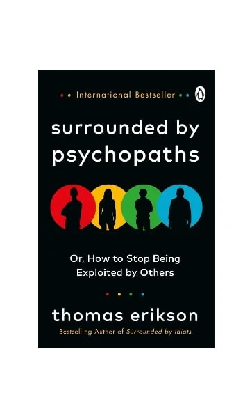 Thomas Erikson : Surrounded by Psychopaths: or, How to Stop Being Exploited by Others купить