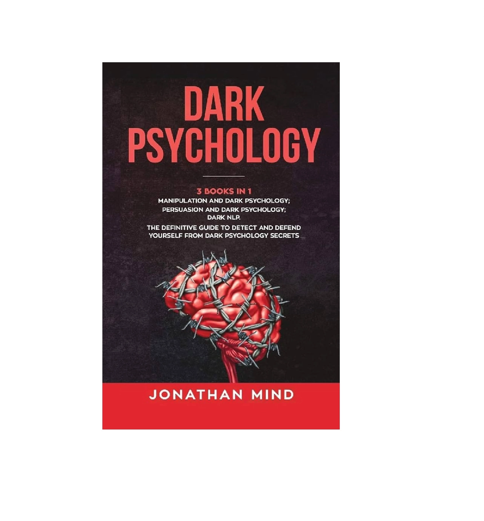 Jonathon Mind: Dark Psychology. The definitive guide to detect and defend yourself from dark psychology sotib olish