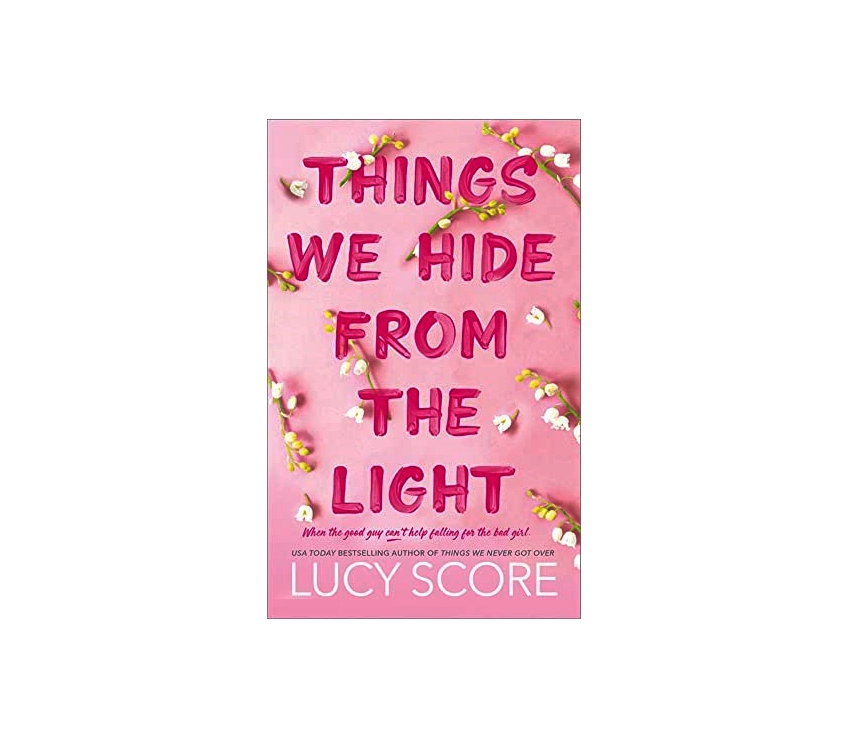 Lucy Score: Things we hide from the light. Good guys don't fall for bad girls купить