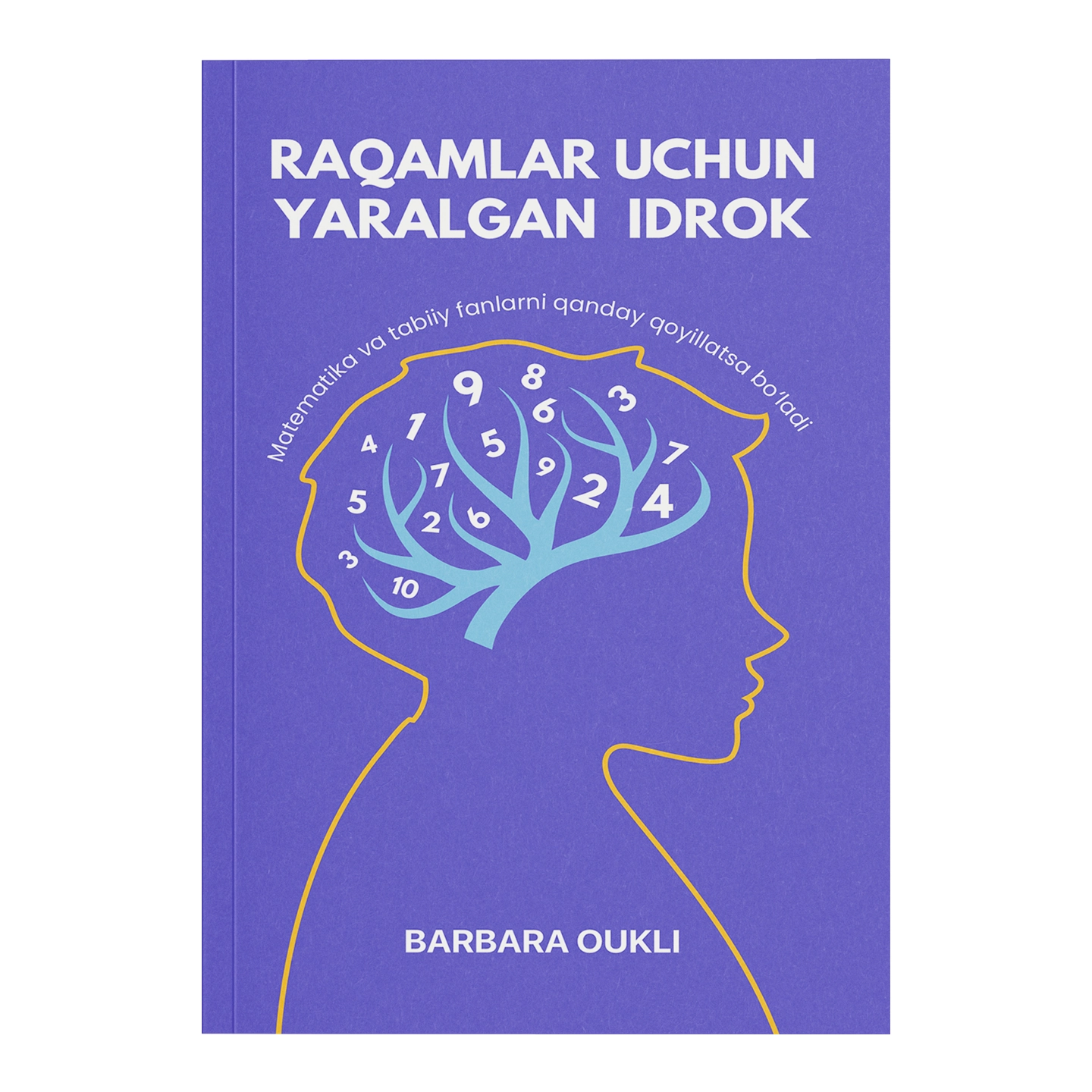 Barbara Oukli: Raqamlar uchun yaralgan idrok. Matematika va tabiiy fanlarni qanday qoyillatsa bo'ladi sotib olish