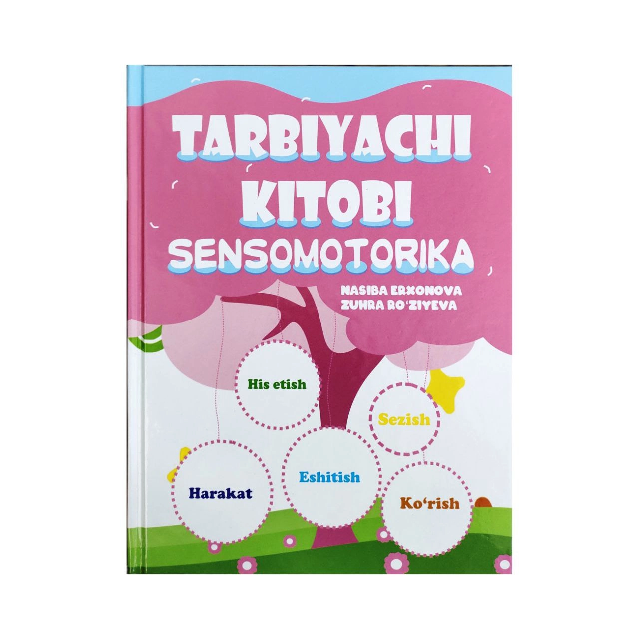 Nasiba Erxonova, Zuhra Ro'ziyeva : Tarbiyachi kitobi. Sensomotorika sotib olish