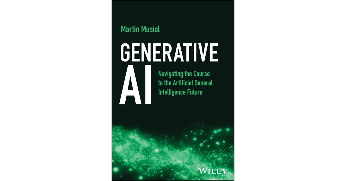 Martin Musiol : Generative AI: Navigating the Course to the Artificial General Intelligence Future sotib olish