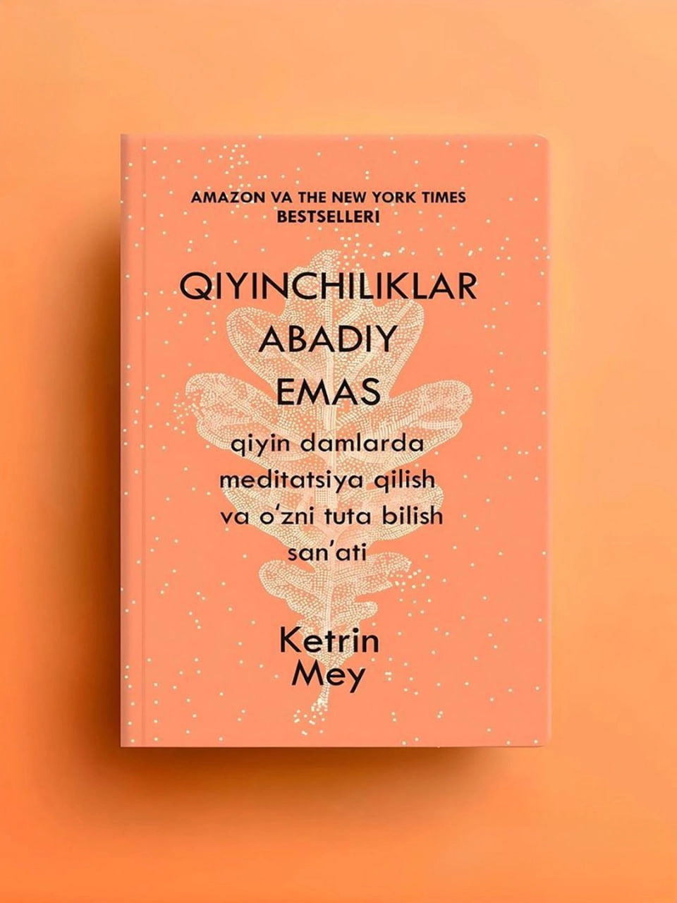 Кетрин Мей: Қийинчиликлар абадий эмас, қийин дамларда медитация қилиш ва ўзни тута билиш санъати купить