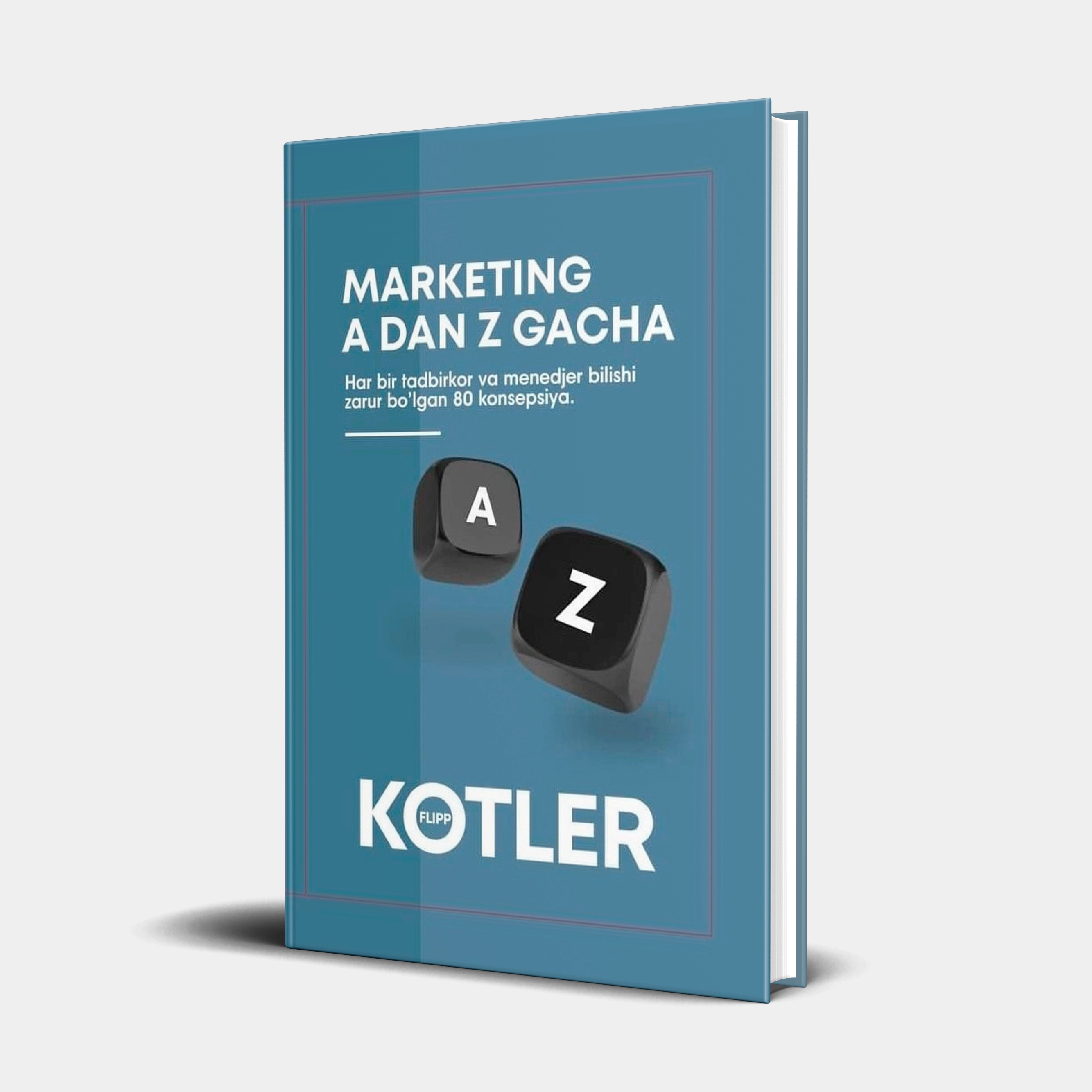 Filip Kotler: Marketing A dan Z gacha. Har bir tadbirkor va menedjer bilishi zarur bo‘lgan 80 konsepsiya sotib olish