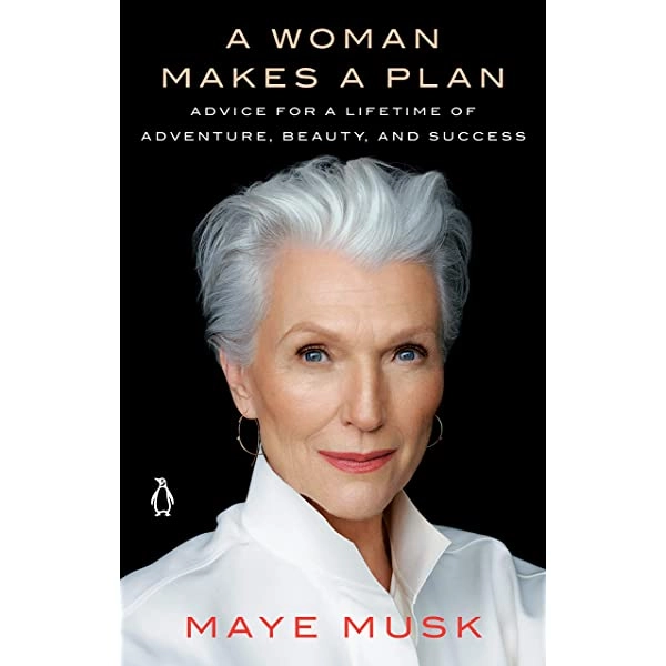 Maye Musk: A Woman makes a plan. Advice for a lifetime of adventure, beauty, and success sotib olish