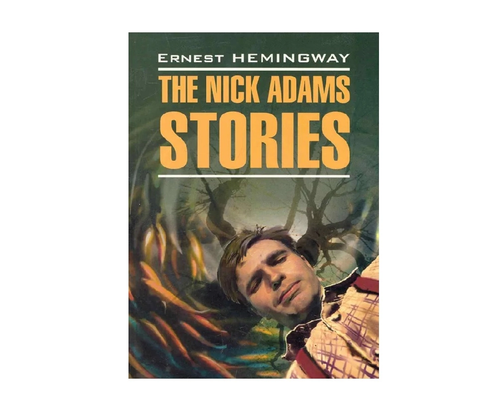 Ernest Hemingway: The Nick Adams Stories купить