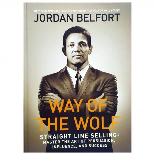 Jordan Belfort: Way of the Wolf. Straight line selling: Master the art of persuasion, influence, and success - rasm №2 Jordan Belfort: Way of the Wolf. Straight line selling: Master the art of persuasion, influence, and success sotib olish