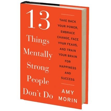 Amy Morin: 13 Things Mentally Strong People Don't Do sotib olish