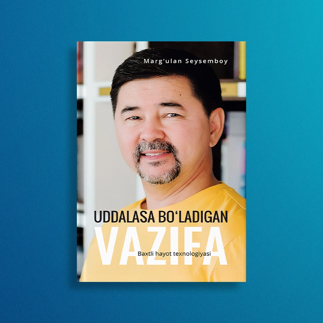 Marg'ulan Seysemboy: Uddalasa bo'ladigan vazifa: Baxtli hayot texnologiyasi arzon