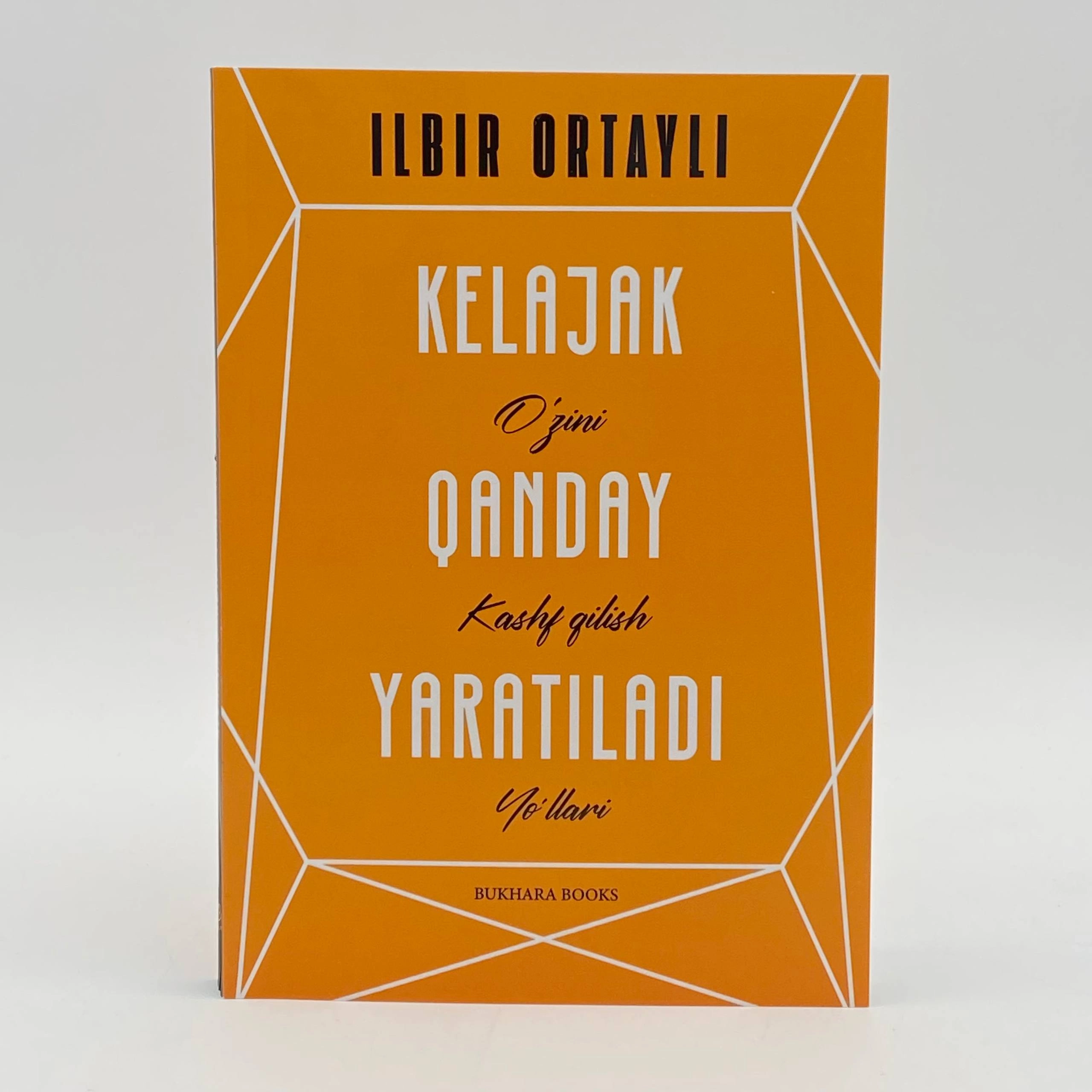 Ilbir Ortayli: Kelajak qanday yaratiladi. O'zini kashf qilish yo'llari sotib olish