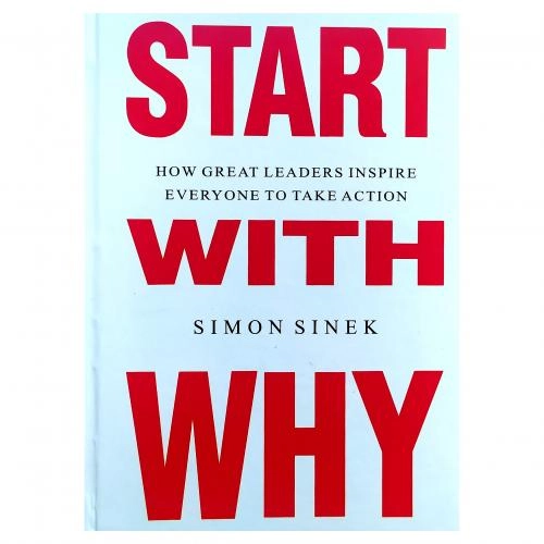 Simon Sinek: Start with why. How great leaders inspire everyone to take action (hardcover) купить