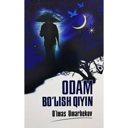O&lsquo;lmas Umarbekov: Odam bo&lsquo;lish qiyin (Adabiyot uchqunlari)