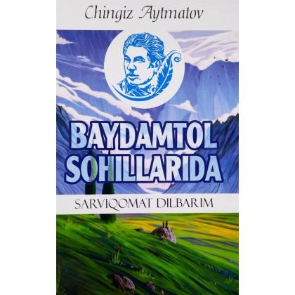 Chingiz Aytmatov: Baydamtol Sohillarida (Sarviqomat Dilbarim)