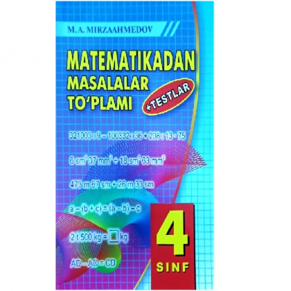 M.Mirzaahmedov: Matematikadan masalalar to‘plami 4-sinf