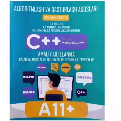 Algoritmlash va dasturlash asoslari. C++ tili asoslari. Amaliy qo‘llanma, nazariya, masalalar, mulohazalar, yechimlar, tavsiyalar