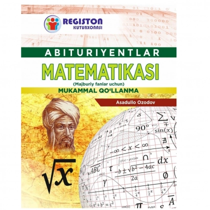 Abituriyentlar matematikasidan mukammal qo‘llanma