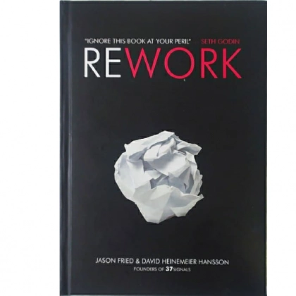 Jason Fried, David Heinemeir Hansson: Rework