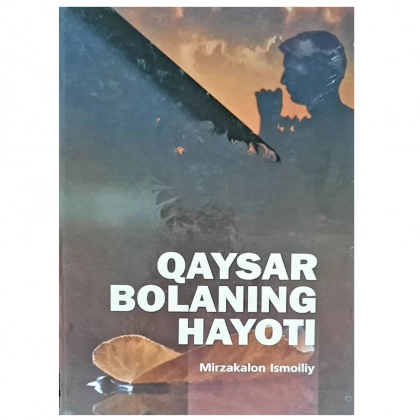 Mirzakalon Ismoiliy: Qaysar bolaning hayoti
