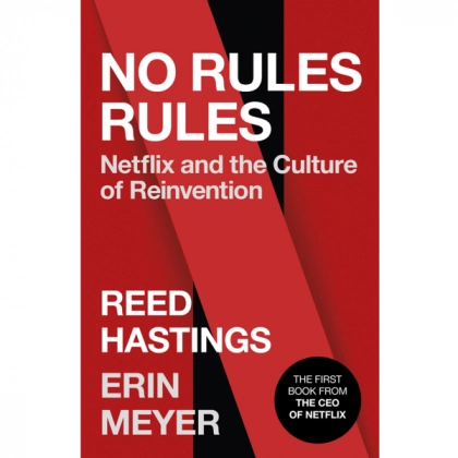 Reed Hastings, Erin Meyer: No Rules Rules: Netflix and the Culture of Reinvention