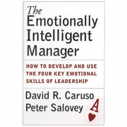 David R. Caruso, Peter Salovey: The Emotionally Intelligent Manager: How to Develop and Use the Four Key Emotional Skills of Leadership