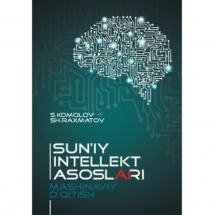 Sirojiddin Komolov, Sherzod Raxmatov: Sun'iy intellekt asoslari. Mashinaviy o’qitish