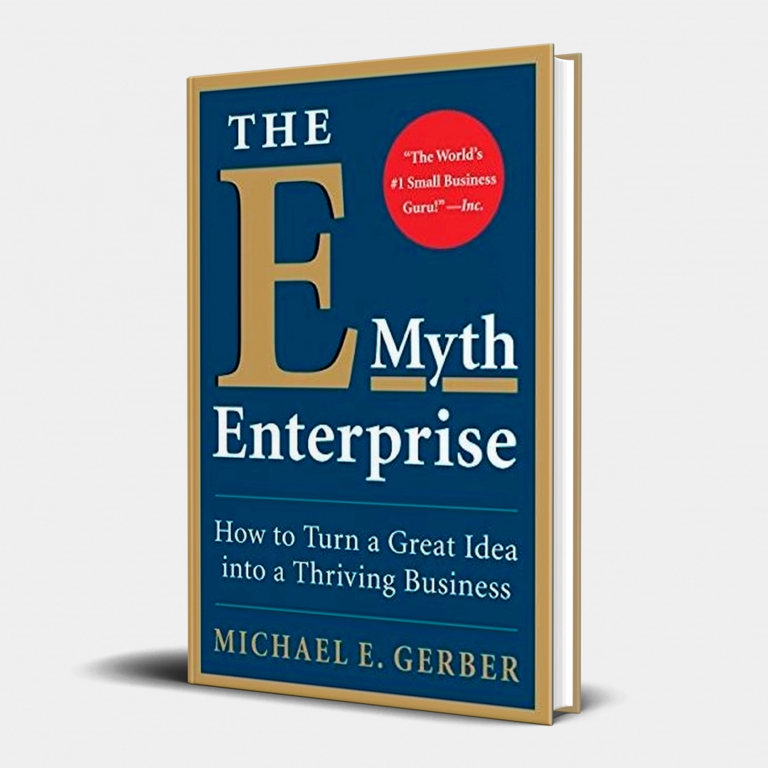 Michael E. Gerber: The E-myth enterprise how to turn a great idea into a thriving business