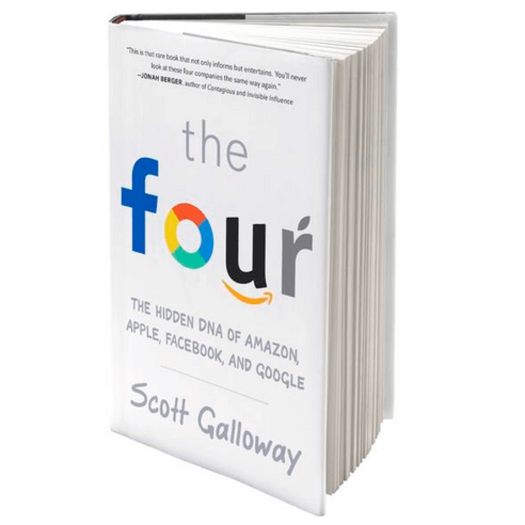 Scott Galloway: The Four: The Hidden DNA of Amazon, Apple, Facebook, and Google (A4)