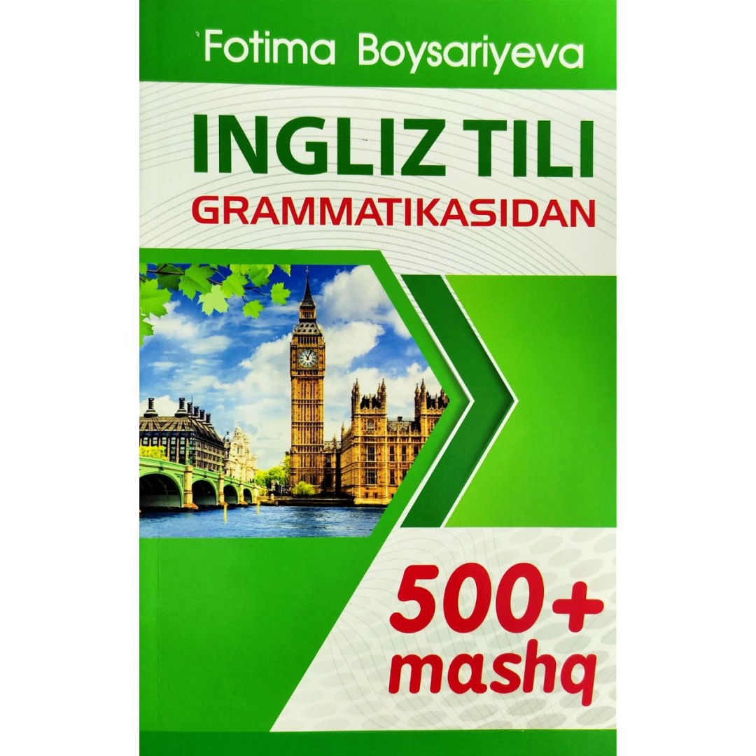 Fotima Boysariyeva: Ingliz tili grammatikasidan 500 + mashq