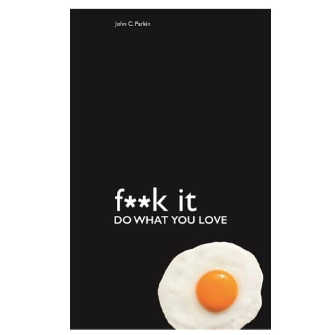 John Parkin :Fuck It &ndash; Do What You Love