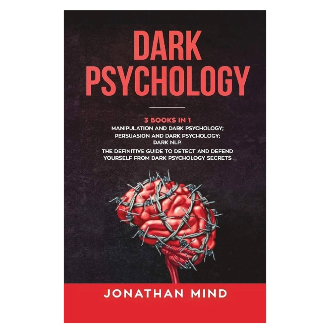 Jonathon Mind: Dark Psychology. The definitive guide to detect and defend yourself from dark psychology