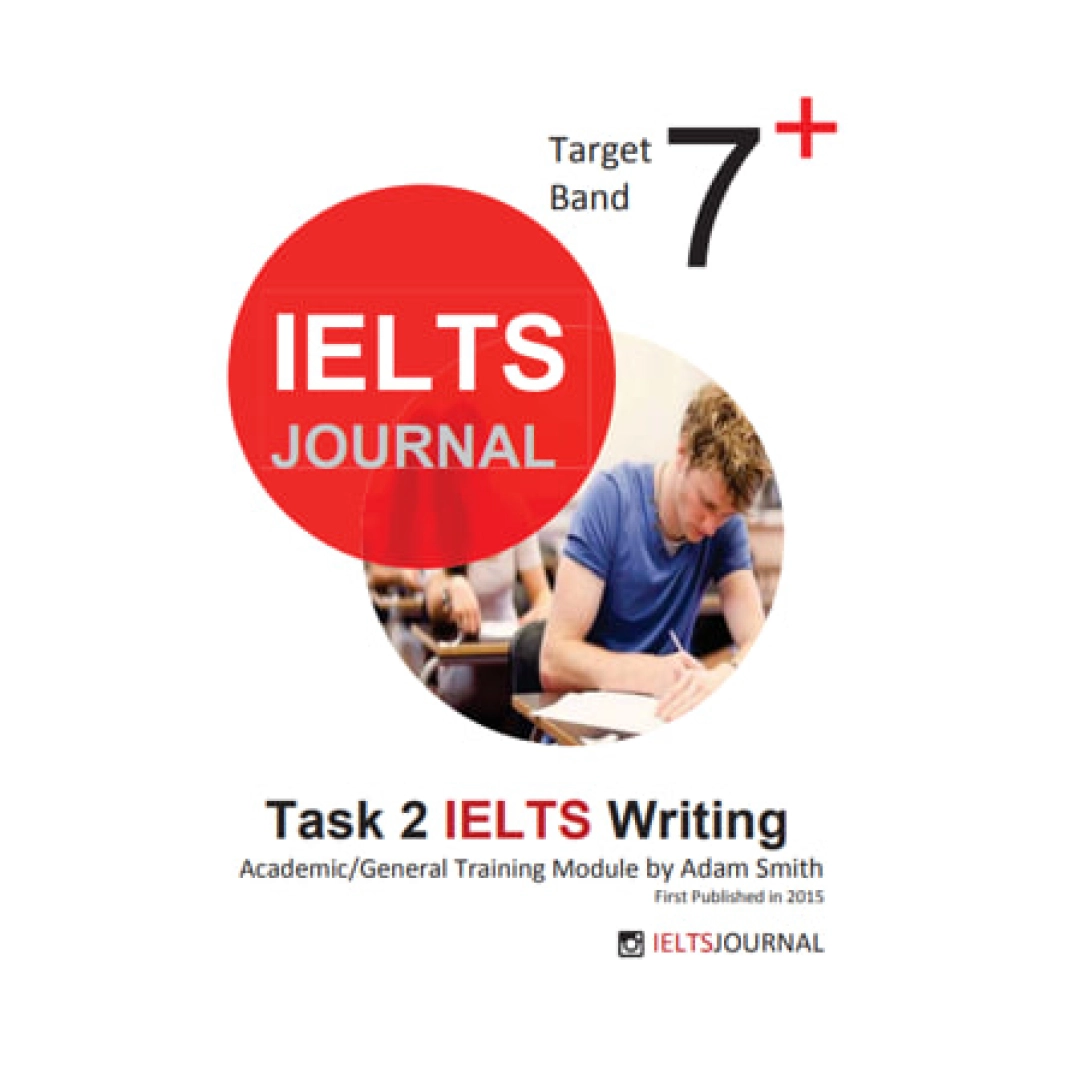 IELTS Journal. Task 2 IELTS Writing. Target Band 7+