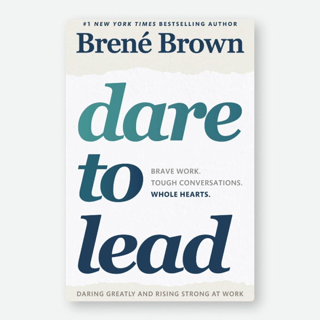Brené Brown: Dare to Lead: Brave Work. Tough Conversations. Whole Hearts