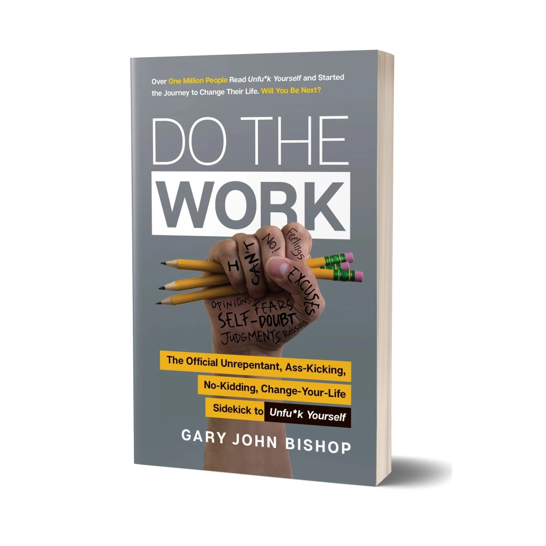Gary John Bishop: Do the Work: The Official Unrepentant, Ass-Kicking, No-Kidding, Change-Your-Life Sidekick to Unf*ck Yourself