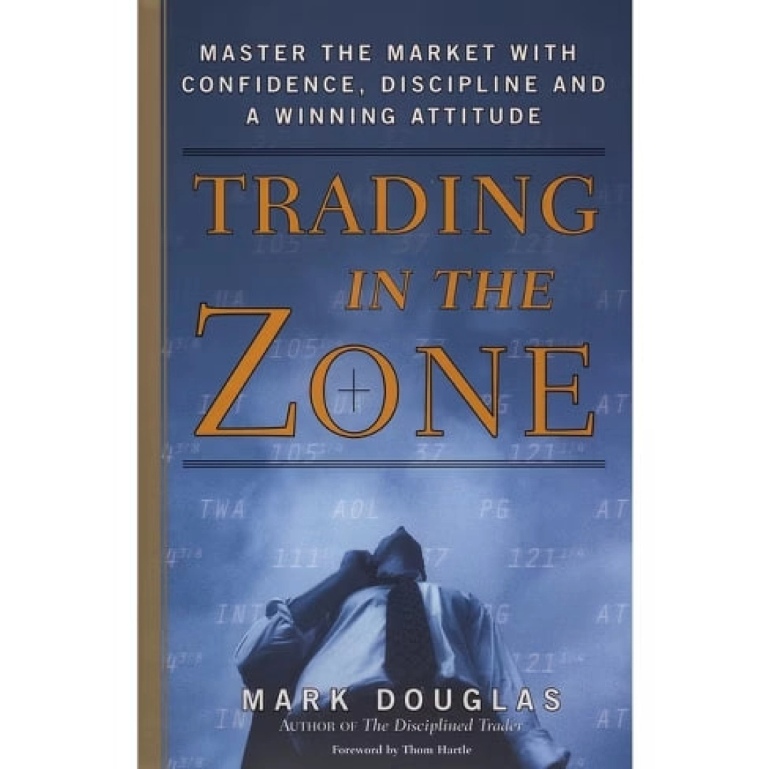 Mark Douglas: Trading in the Zone. Master the Market with Confidence, Discipline and a Winning Attitude