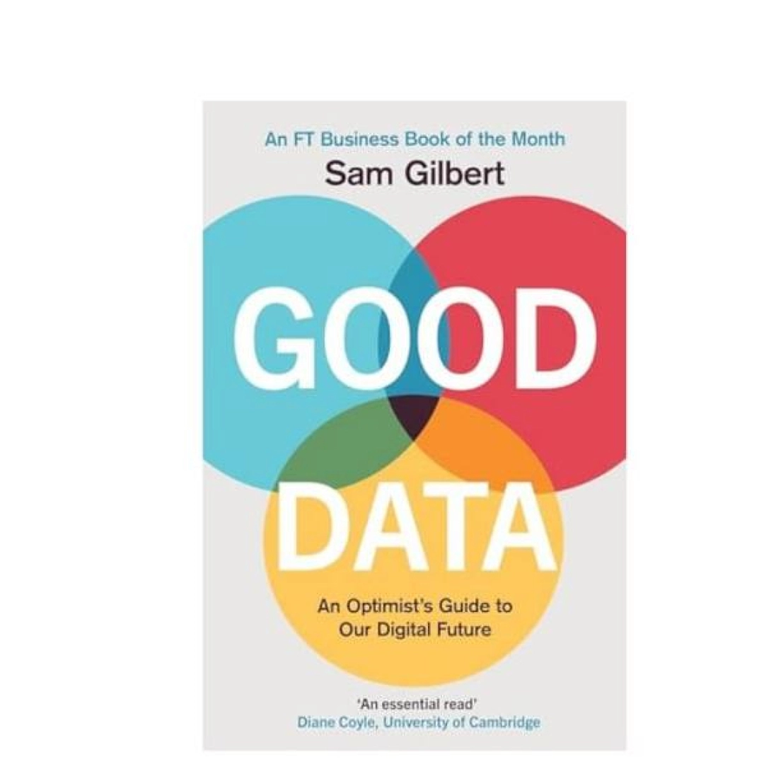 Sam Gilbert : "Good Data: An Optimist's Guide to Our Digital Future"